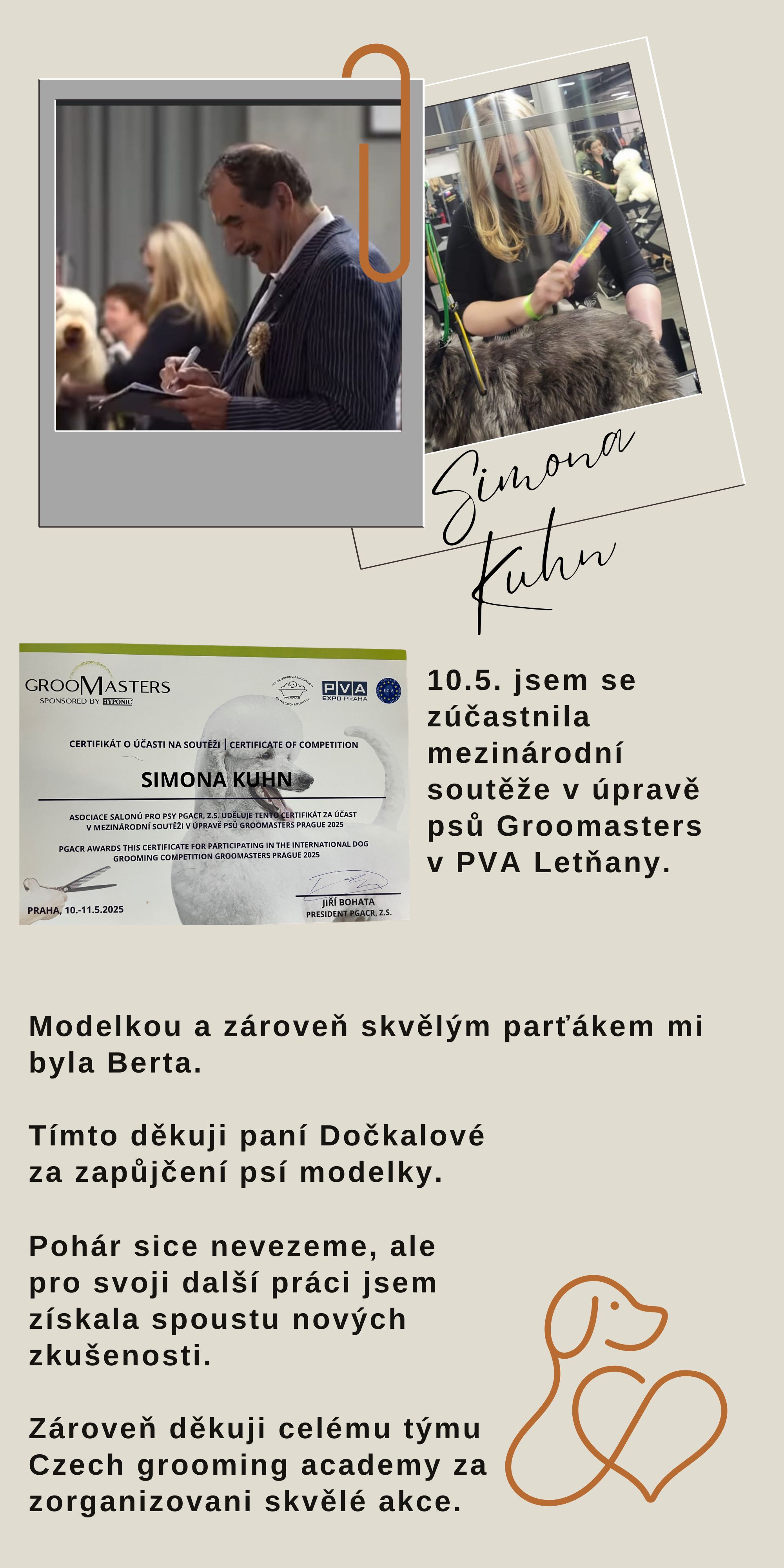 10.5. jsem se zúčastníla mezinárodní soutěže v úpravě psů Groomasters v PVA Letňany. Modelkou a zároveň skvělým parťákem mi byla Berta. Tímto děkuji paní Dočkalové za zapůjčení psí modelky. 2_1